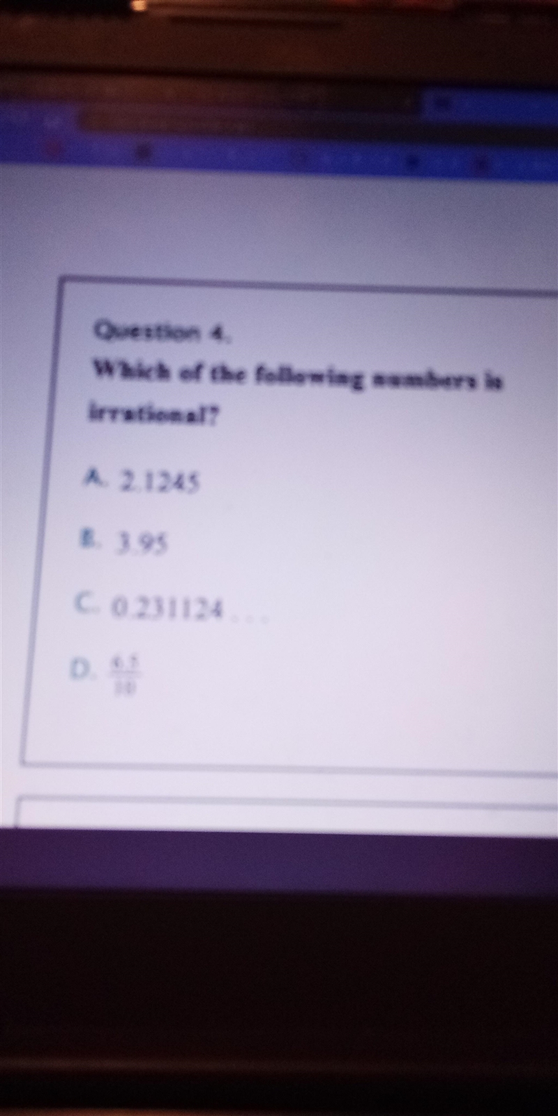 Question 4. QY W Which of the following numbers is irrational? A A. 2.1245 E B. 3.95 C-example-1