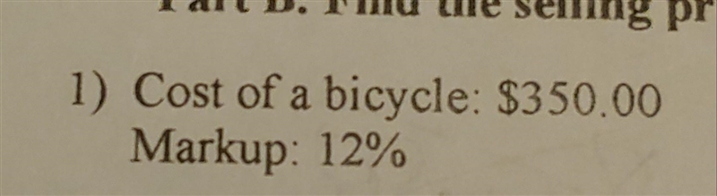 Cost of a bicycle: $350.00 Markup: 12%. can you explain this to (if you can) ​-example-1