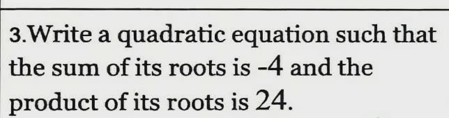 3. Write a quadratic equation such thatthe sum of its roots is -4 and theproduct of-example-1