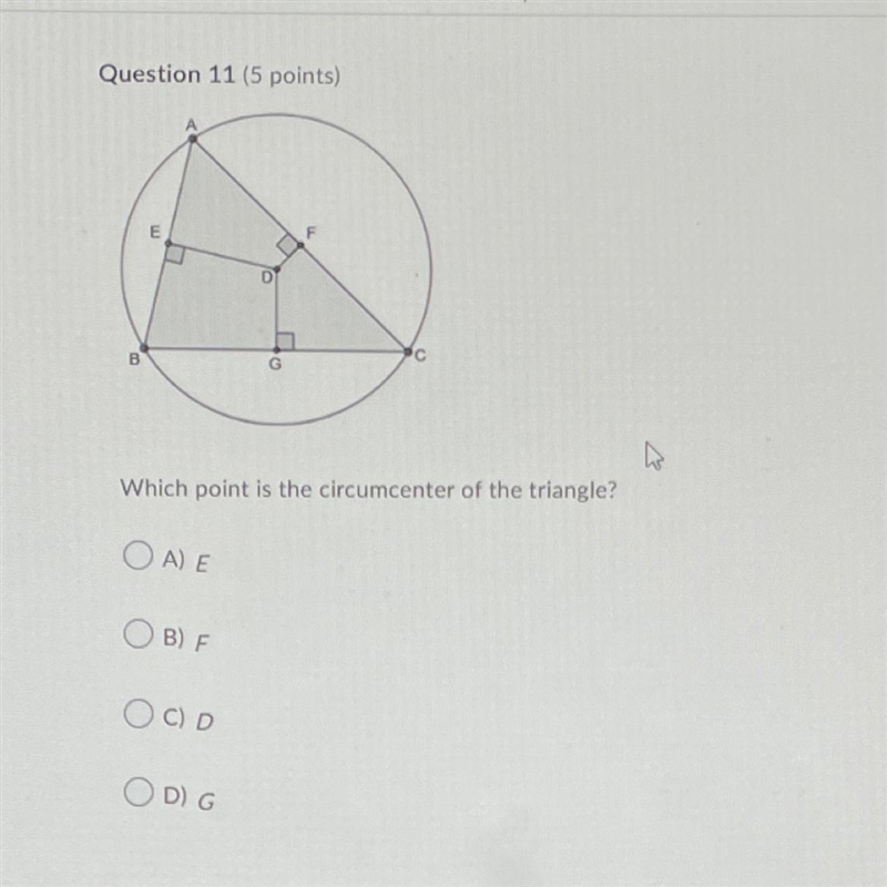 Which point is the circumcenter of the triangle?A.) EB.) FC.) DD.) G-example-1