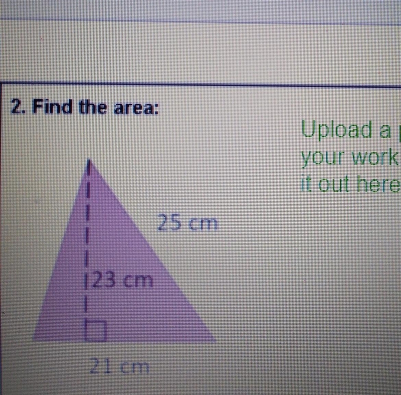 2. Find the area: Upload a picture of your work or type it out here 25 cm 123 cm 21 cm-example-1