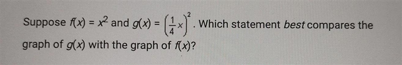 A. The graph of g(x) is horizontally compressed by a factor of 4.B. The graph of g-example-1