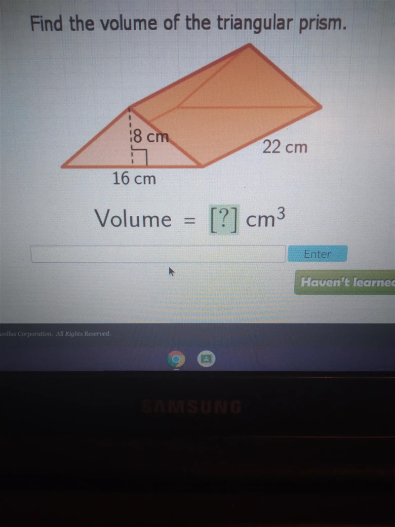 Find the volume of the triangular prism. 18 cm 22 cm 16 cm Volume [?] cm3 1-example-1