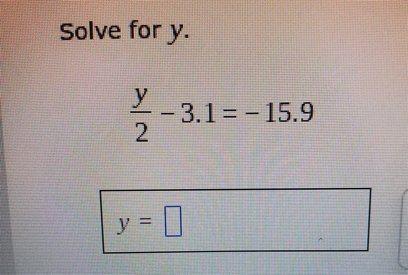 How do you solve for y(y)/(2) - 3.1 = 15.9-example-1