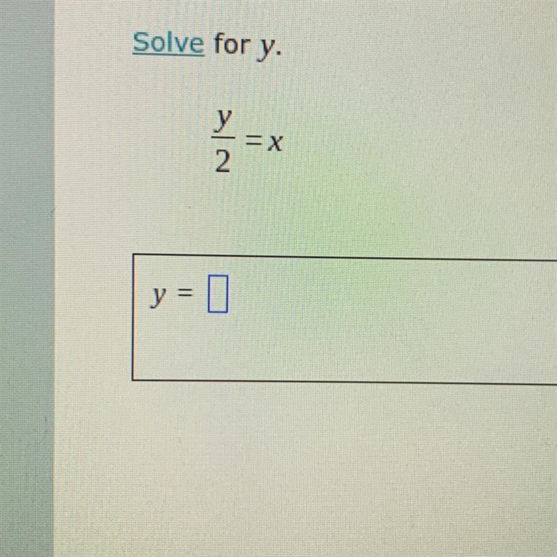 Solve for y y/2 = x thank you-example-1