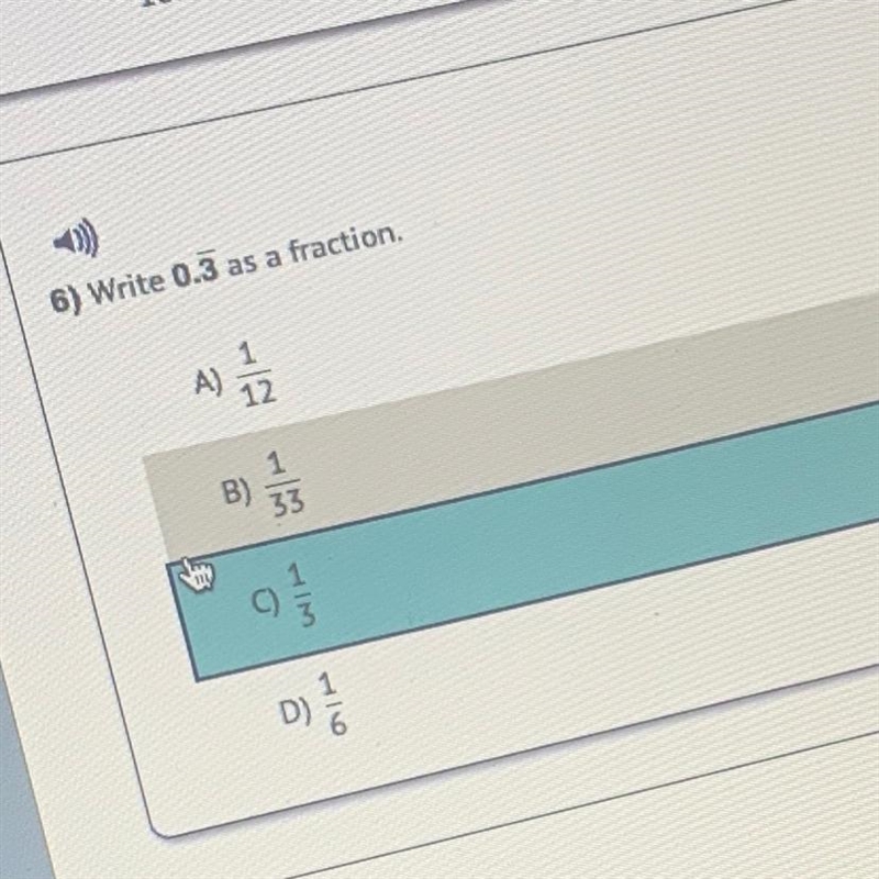 6) Write 0.3 as a fraction. A)1 12 B) 1 33 C)1 3 D)1 6-example-1