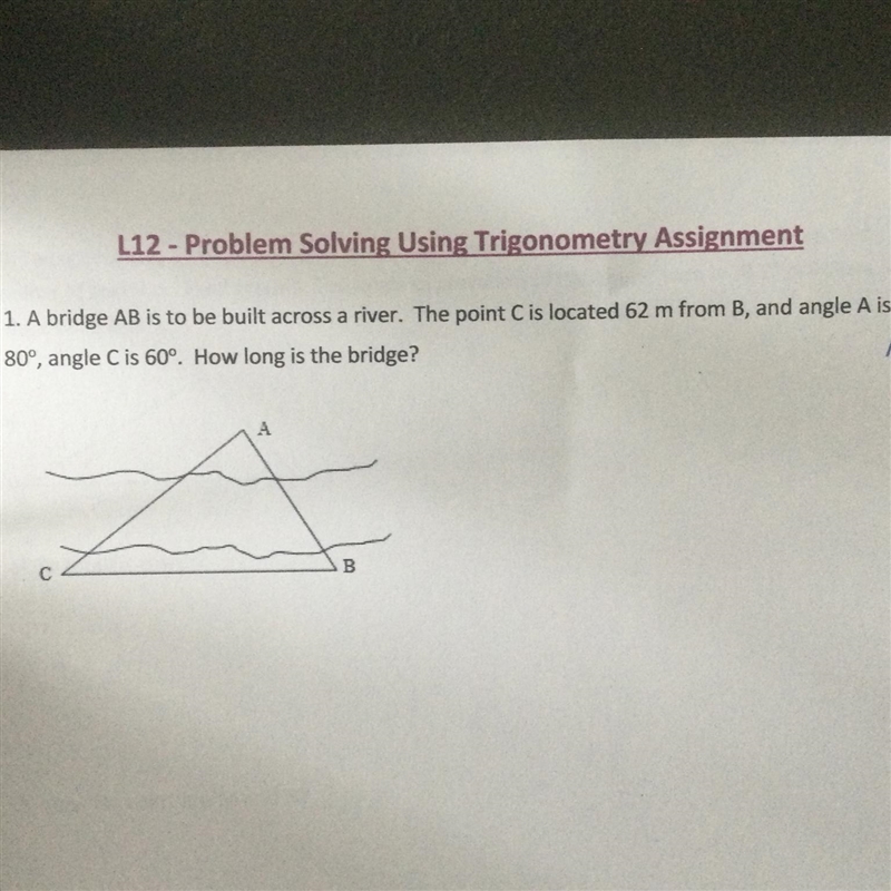 A bridge AB is to be built across a river. The point C is located 62m from B, and-example-1