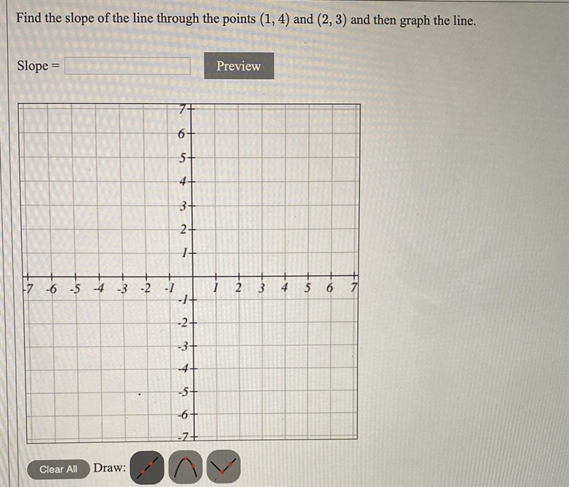 Find the slope of the line through the points (1,4) and (2,3) and then graph the line-example-1