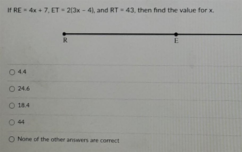 If RE = 4x + 7, ET = 2(3x - 4), and RT = 43, then find the value for x-example-1