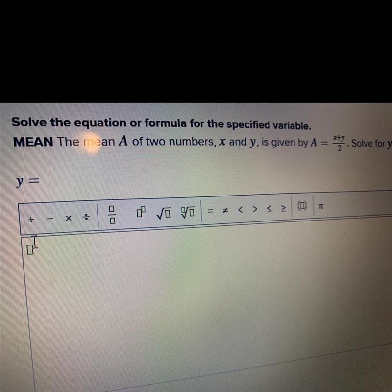 MEAN the mean A of two numbers, x and y, is given by A=x+y/2, solve for Y-example-1