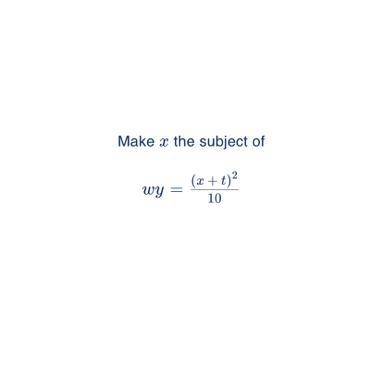 Make the subject of (x+t)² 10 wy-example-1