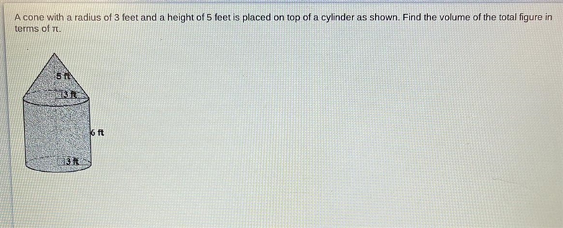 A cone with a radius of 3 feet and a height of 5 feet is placed on top of a cylinder-example-1