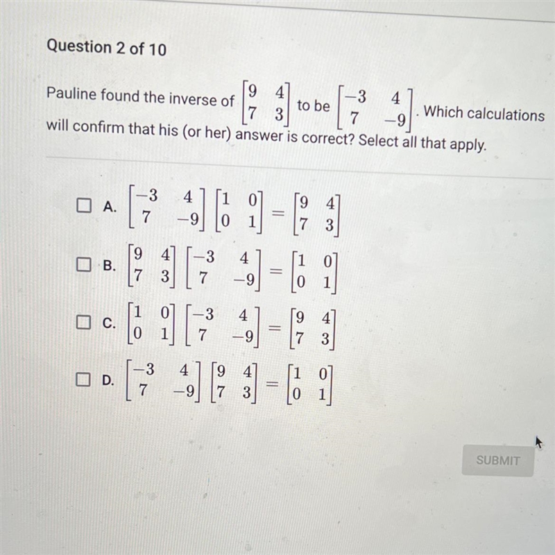 Pauline found the inverse of [9/7 4/3] to be [-3/7 4/-9]. Which calculations will-example-1