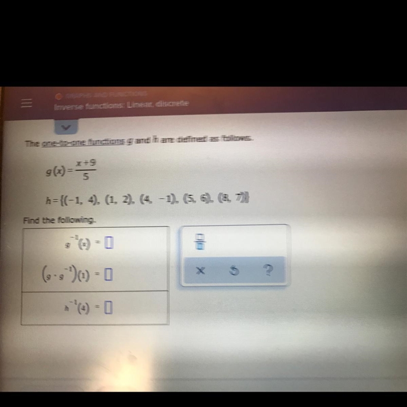 The one-to-one functions g and h are defined as follows.g(x) = ***h={(-1, 4), (1, 2), (4, -1), (5, 6), (8, 7)}-example-1