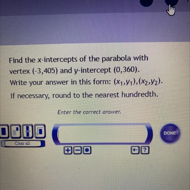 Find the x-intercepts of the parabola with vertex (-3,405) and y-intercept (0,360). Write-example-1