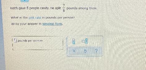 7Keith gave 6 people candy. He split pounds among them.8What is the unit rate in pounds-example-1