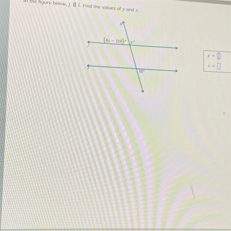 In the figure below, j II I. Find the values of y and z. (62-110) 76° z = 0 0 6 HELP-example-1