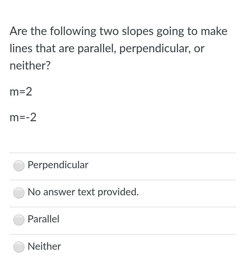 Are the following two slopes going to make lines that are parallel, perpendicular-example-1