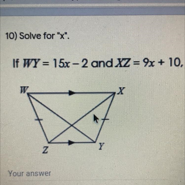 10) Solve for "X".If WY = 15x-2 and XZ = 9x + 10,xzY-example-1