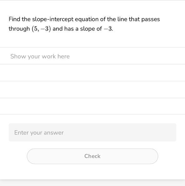 Find the slope-intercept equation of the line that passes through (5, -3) and has-example-1