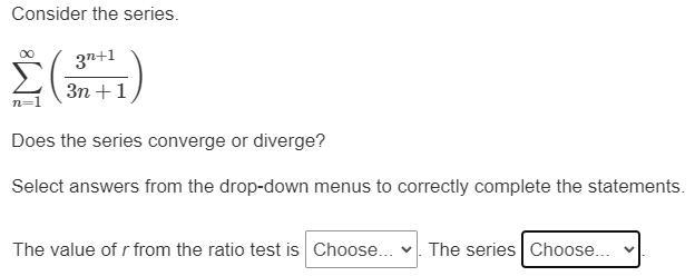 Consider the series. ∞∑n=1 (3^n+1 / 3n+1) Does the series converge or diverge? Select-example-1