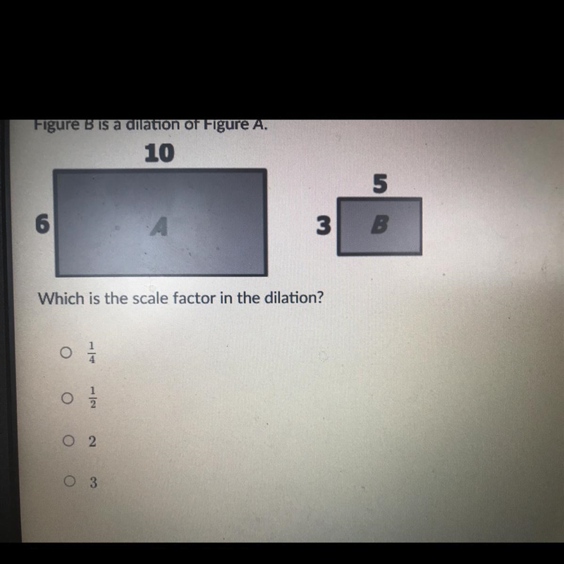 Figure B is a dilation of Figure A.Which is the scale factor in the dilation?-example-1