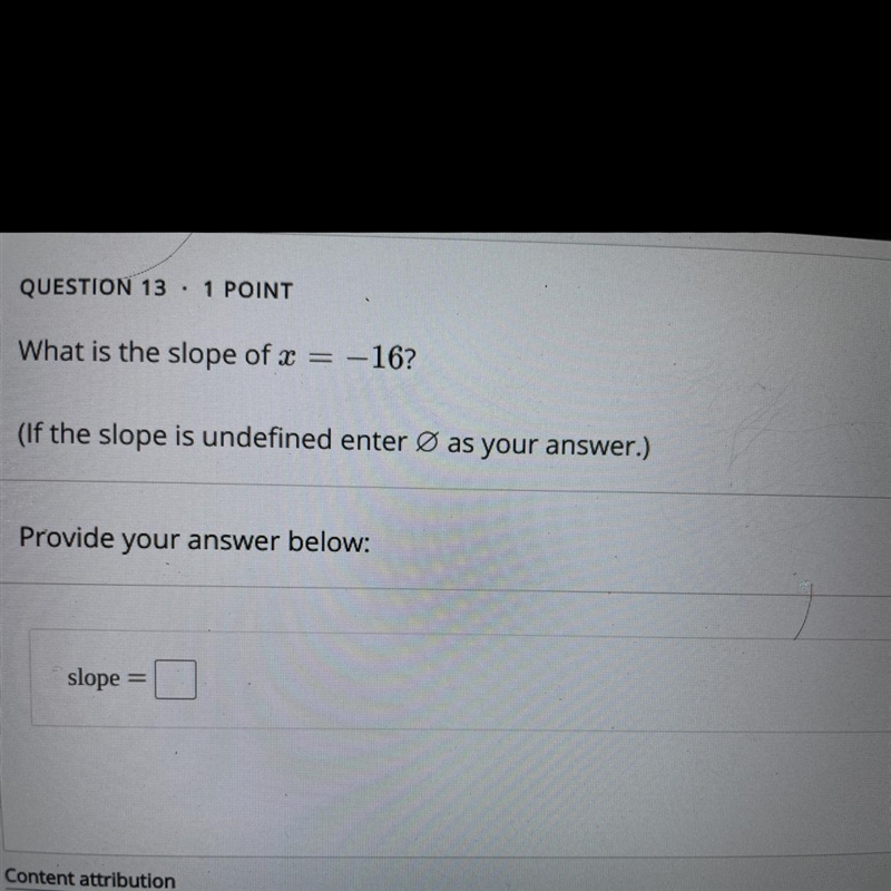 What is the slope of x=−16?(If the slope is undefined enter ∅ as your answer.)-example-1