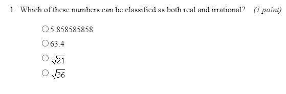 1. Which of these numbers can be classified as both real and irrational? 5.858585858 63.4 √21 √36-example-1