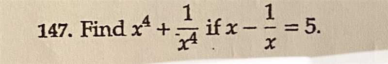 147) Find x^4 + 1 / x^4 if x - 1/x = 5Pls refer to pic for details-example-1