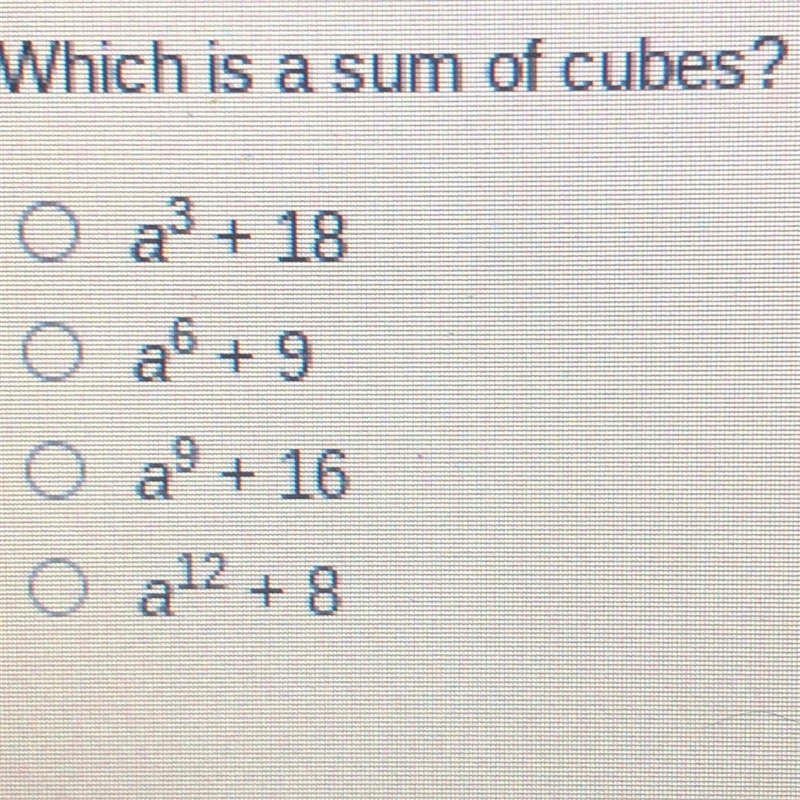 Please please help Which is a sum of cubes? a³ + 18 a^6 + 9 a^9 + 16 a^12 + 8-example-1