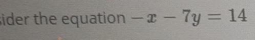 considering the equation -x -7y =14. I need to find a line parallel to this line that-example-1