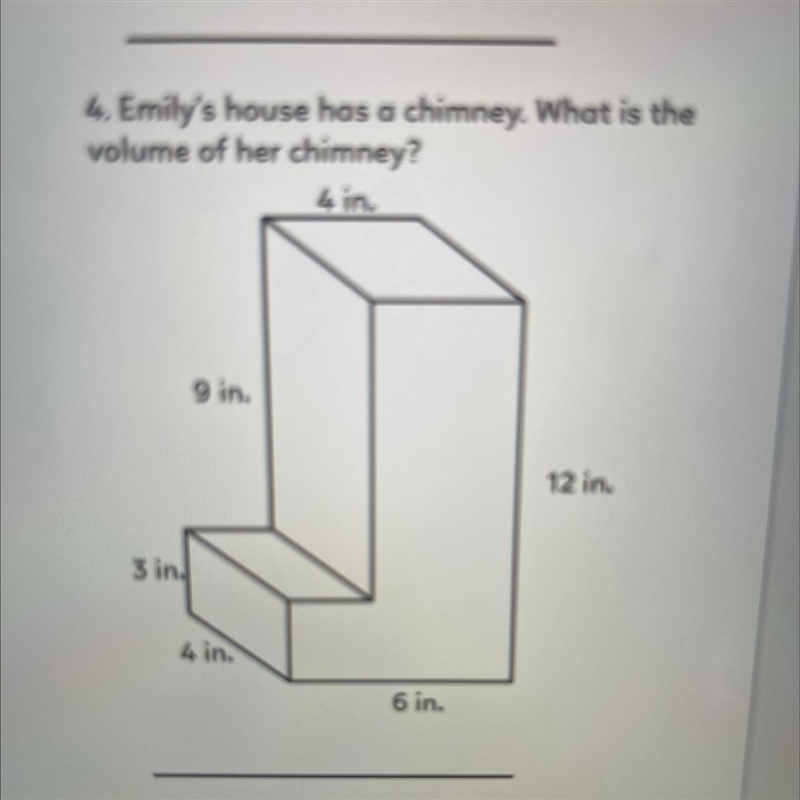 4. Emily's house has a chimney. What is the volume of her chimney? 4 in. 9 in. 12 in-example-1