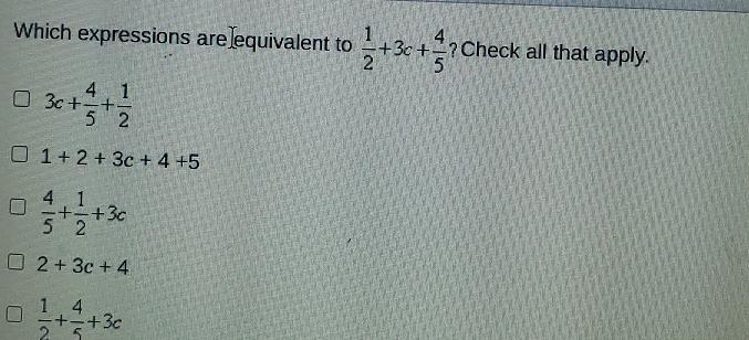 Using the Commutative Property Which expressions are equivalent to 1/2+3c+4/5? Check-example-1