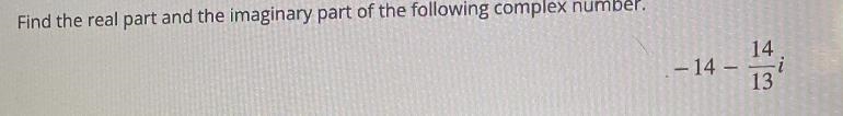 Find the real part and the imaginary part of the following complex number. - 14 - 14/13-example-1