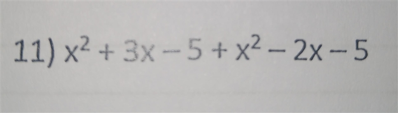 Combine like terms11) x^2 + 3x - 5 + x^2 - 2x - 5-example-1