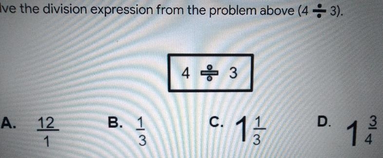 5. Solve the division expression from the problem above (4 + 3). 4 3 A. 12 B. 1 c-example-1