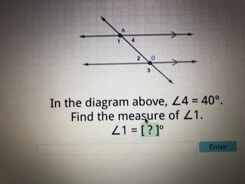 In the diagram above, angle 4=40 degrees. Find the measure of angle 1-example-1