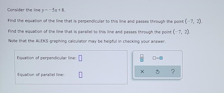 Please help me find the equations for the parallel and the perpendicular lines.-example-1