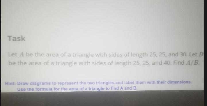 Let A be the area of a triangle with sides of length 25,35 and 30.Let B be the area-example-1