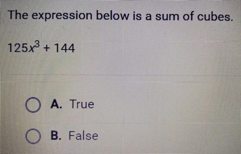 The expression below is a sum of cubes. 125x^3 + 144 A. True B. False-example-1