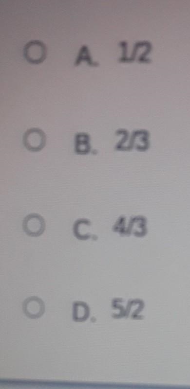 which value from the set [1/2, 2/3, 4/3, 5/2] is a value of x that will make the equation-example-1