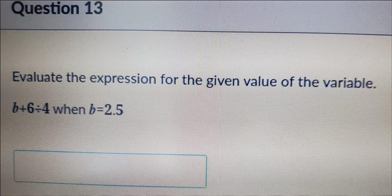 Evaluate the expression for the given value of the variable.b+6+4 when b=2.5-example-1