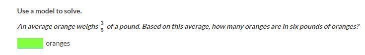 Use a model to solve. An average orange weighs {3}/{5} of a pound. Based on this average-example-1