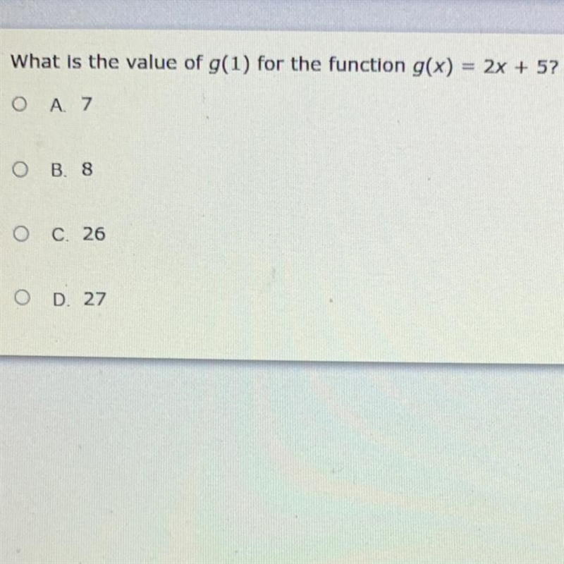 What is the value of g(1) for the function g(x) = 2x + 5? Α. 7 B. 8 C. 26 D. 27-example-1