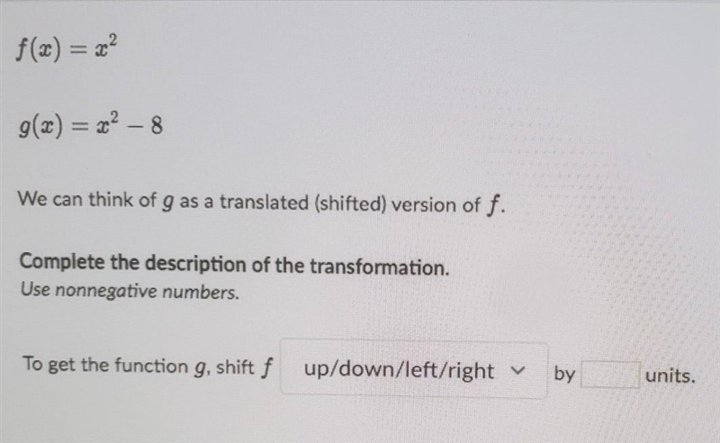 f(x) = x^2 g(x) = x^2 - 8 g(x)= x^2 - 8 We can think of g as a translated (shifted-example-1