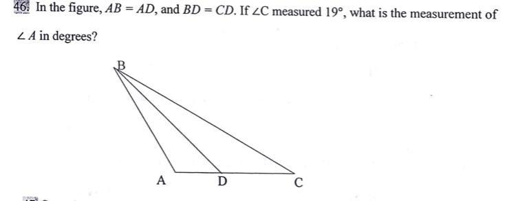 In the figure, AB = AD , and BD = CD . If angle C measured 19°, what is the measurement-example-1