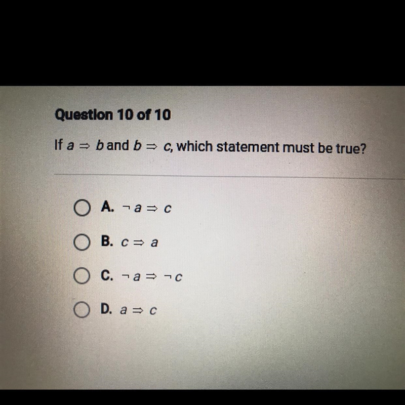 Question 10 of 10If a band b = c, which statement must be true?A. ¬a⇒ cB. caC. acD-example-1