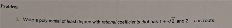 Write a Polynomial of least degree with rational coefficients that has...-example-1