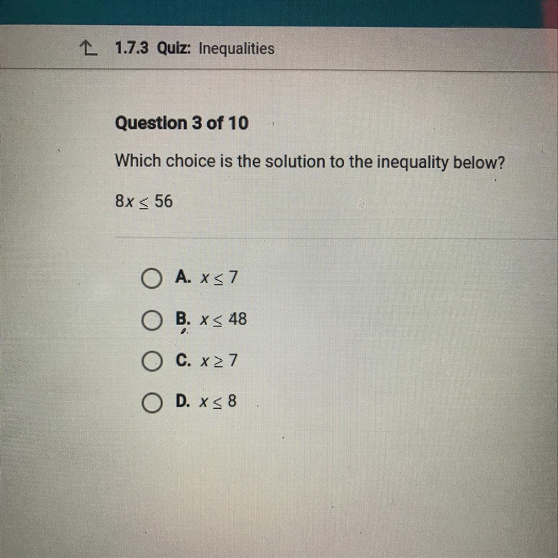 Which choice is the solution to the inequality below?8x < 56O A. xs7O B. *< 48O-example-1