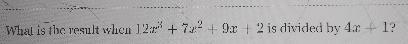 What is the result when 12x3 + 7x2 + 9x + 2 is divided by 4x + 1.-example-1